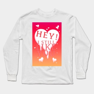 HEY I STILL LIKE YOU MELTY HEART Long Sleeve T-Shirt